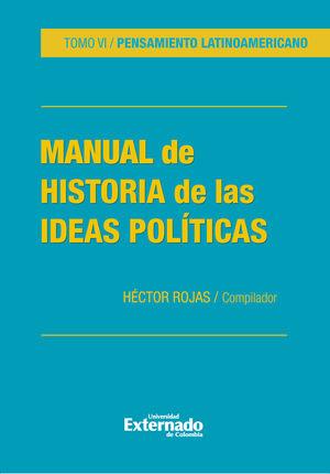 MANUAL DE HISTORIA DE LA IDEAS POLÍTICAS. TOMO VI | 9786287676503 | ROJAS, HÉCTOR