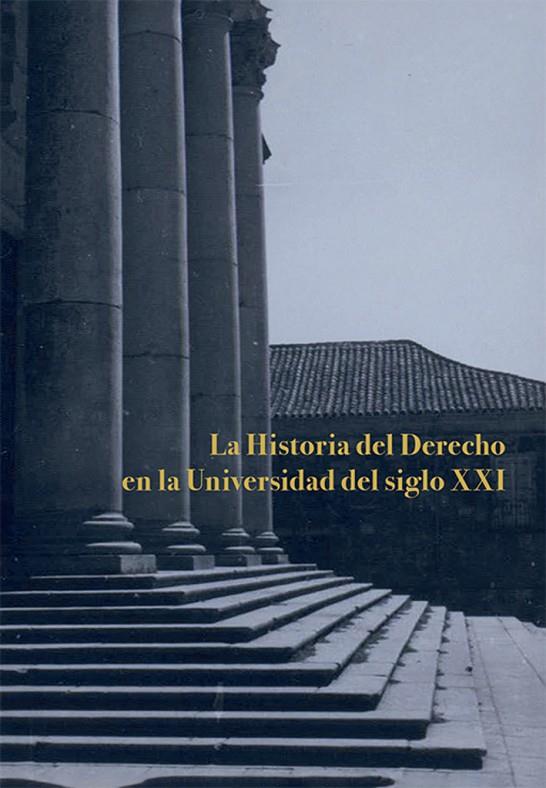 HISTORIA DEL DERECHO EN LA UNIVERSIDAD DEL SIGLO XXI, LA | 9788411701945 | UNIVERSIDAD CARLOS III