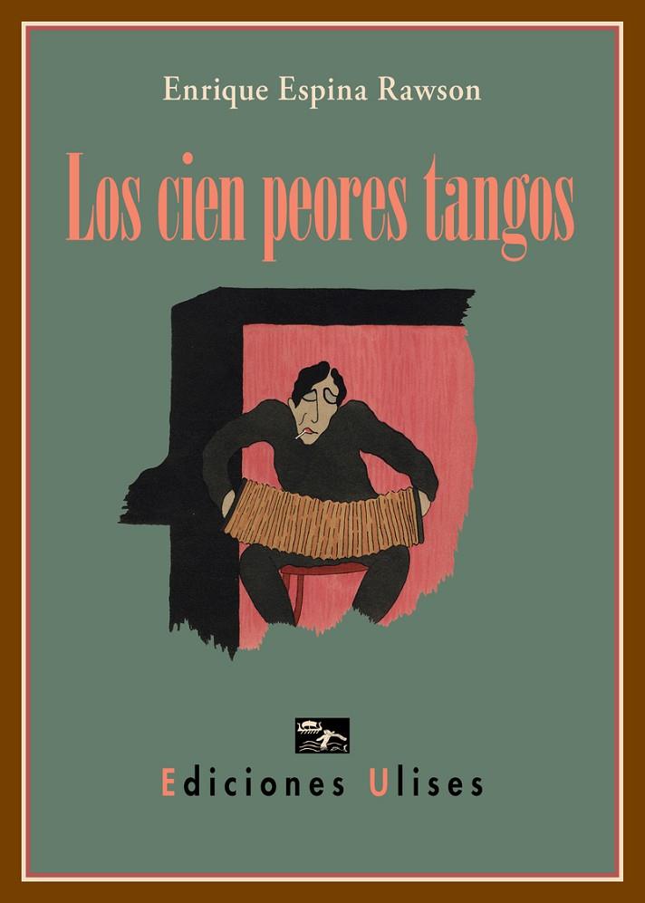 CIEN PEORES TANGOS, LOS | 9788416300761 | ESPINA RAWSON, ENRIQUE