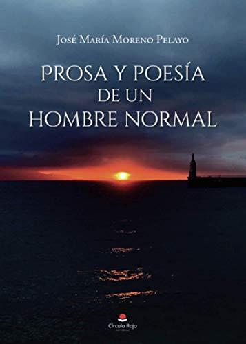 PROSA Y POESÍA DE UN HOMBRE NORMAL | 9788413982250 | MORENO PELAYO, JOSÉ MARÍA
