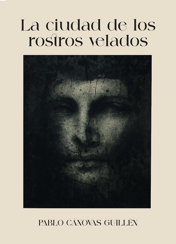 CIUDAD DE LOS ROSTROS VELADOS, LA | 9788409823239 | CÁNOVAS GUILLÉN, PABLO