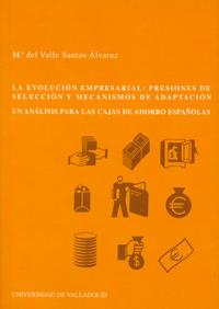EVOLUCIÓN EMPRESARIAL: PRESIONES DE SELECCION Y MECANISMOS DE ADAPTACIÓN. UN ANÁLISIS PARA LAS CAJAS | 9788484481249 | SANTOS ALVAREZ, Mª DEL VALLE