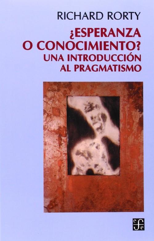 ¿ESPERANZA O CONOCIMIENTO? : UNA INTRODUCCIÓN AL PRAGMATISMO | 9789505572281 | RORTY, RICHARD