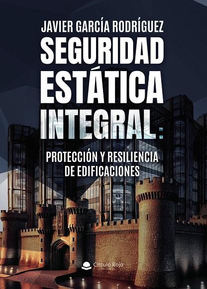SEGURIDAD ESTÁTICA INTEGRAL : PROTECCIÓN Y RESILIENCIA DE EDIFICACIONES | 9791370354367 | GARCÍA RODRÍGUEZ, JAVIER