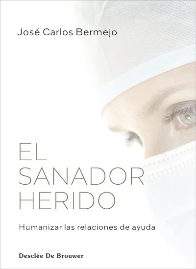 SANADOR HERIDO, EL. HUMANIZAR LAS RELACIONES DE AYUDA | 9788433031716 | BERMEJO, JOSE CARLOS
