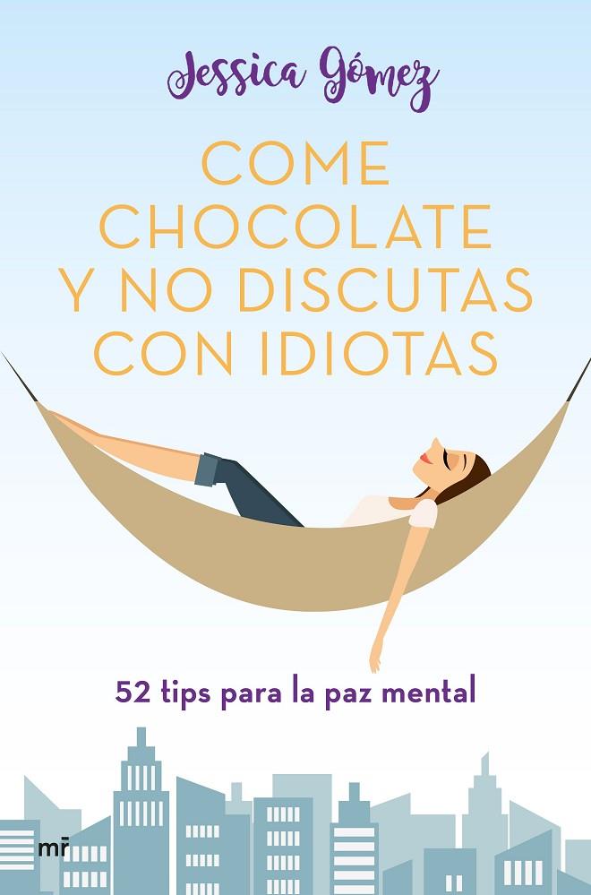 COME CHOCOLATE Y NO DISCUTAS CON IDIOTAS
52 TIPS PARA LA PAZ MENTAL | 9788427046115 | GÓMEZ, JESSICA
