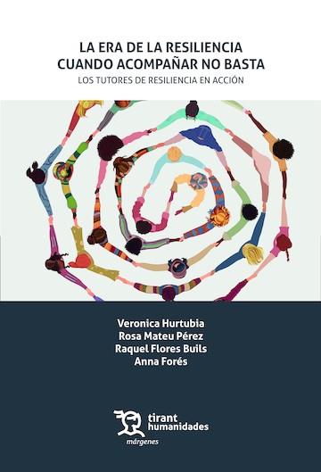 ERA DE LA RESILIENCIA, LA : CUANDO ACOMPAÑAR NO BASTA. LOS TUTORES DE RESILIENCIA | 9788410818361 | HURTUBIA, VERONICA / MATEU PÉREZ, ROSA / FLORES BUILS, RAQUEL / FORÉS, ANNA