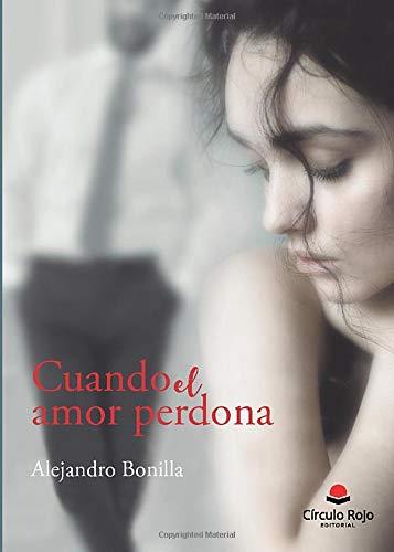 CUANDO EL AMOR PERDONA | 9788413043920 | BONILLA, ALEJANDRO