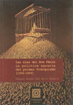ALAS DEL AVE FENIX, LAS. LA POLITICA AGRARIA DEL PRIMER FRANQUISMO 1936-1959 | 9788484449096 | DEL ARCO BLANCO, MIGUEL ÁNGEL