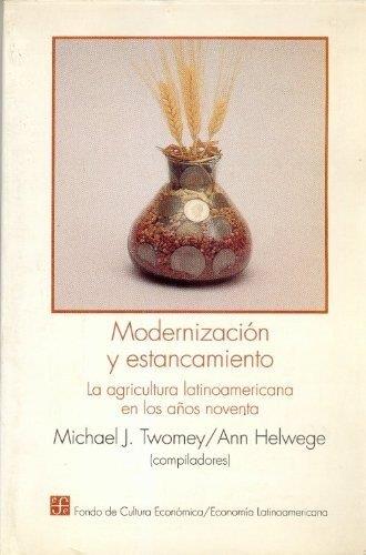 MODERNIZACIÓN Y ESTANCAMIENTO : LA AGRICULTURA LATINOAMERICANA EN LOS AÑOS NOVENTA | 9789681642600 | TWOMEY, MICHAEL J. / HELWEGE, ANN
