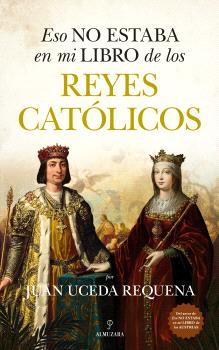 ESO NO ESTABA EN MI LIBRO DE LOS REYES CATÓLICOS | 9788410525504 | UCEDA REQUENA, JUAN