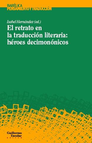 RETRATO EN LA TRADUCCIÓN LITERARIA, EL : HÉROES DECIMONÓNICOS | 9788417134471