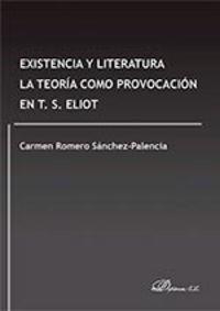 EXISTENCIA Y LITERATURA. LA TEORÍA COMO PROVOCACIÓN EN T. S. ELIOT | 9788490856130 | ROMERO SÁNCHEZ-PALENCIA, CARMEN