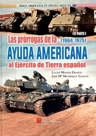 PRÓRROGAS DE LA AYUDA AMERICANA AL EJÉRCITO DE TIERRA ESPAÑOL PARTE II, LAS | 9791387857127 | MOLINA FRANCO, LUCAS /  MANRIQUE GARCÍA, JOSÉ M.