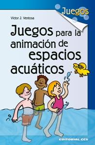 JUEGOS PARA LA ANIMACION DE ESPACIOS ACUATICOS | 9788483169919 | VENTOSA, VÍCTOR J.