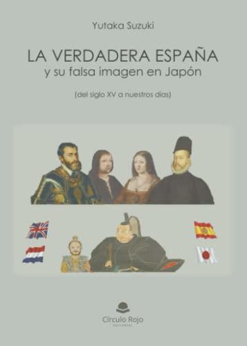 VERDADERA ESPAÑA Y SU FALSA IMAGEN EN JAPÓN, LA | 9788411750493 | SUZUKI, YUTAKA