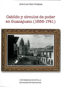 CABILDO Y CÍRCULOS DE PODER EN GUANAJUATO (1656-1741) | 9788447213078 | CANO ORTIGOSA, JOSÉ LUIS