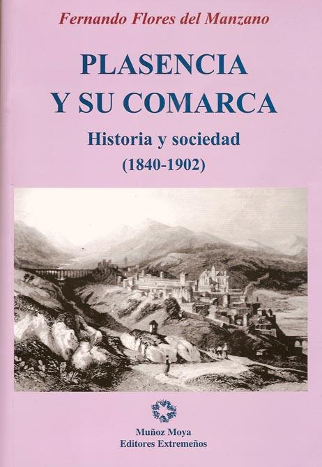 PLASENCIA Y SU COMARCA HISTORIA Y SOCIEDAD (1840-1902) | 9788480101653 | FLORES DEL MANZANO, FERNANDO