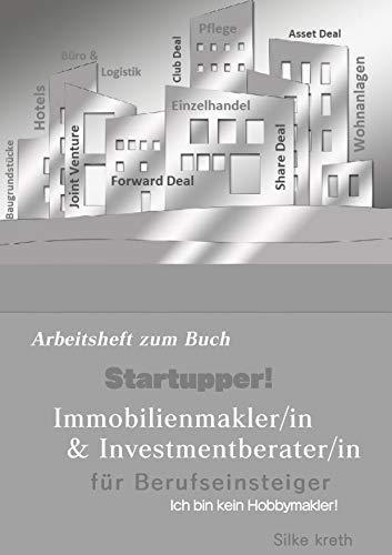 STARTUPPER! ARBEITSHEFT ZUM BUCH IMMOBILIENMAKLER/IN UND INVESTMENTBERATER/IN FÜR BERUFSEINSTEIGER. | 9783750404205 | KRETH, SILKE