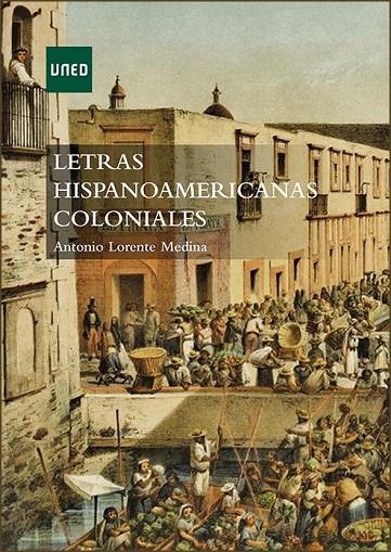 LETRAS HISPANOAMERICANAS COLONIALES | 9788436273618 | LORENTE MEDINA, ANTONIO