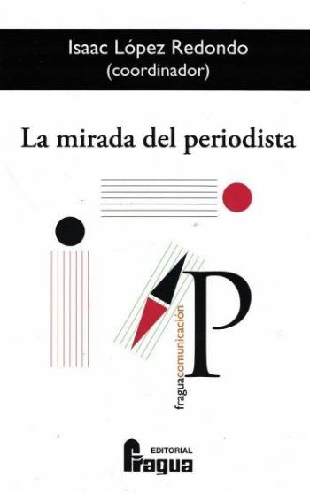 MIRADA DEL PERIODISTA, LA | 9788470748264 | LOPEZ HIDALGO,  ISAAC