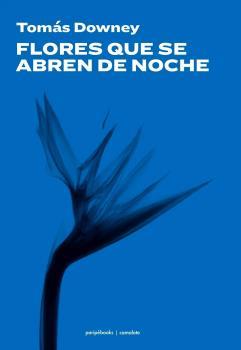 FLORES QUE SE ABREN DE NOCHE | 9788412427325 | DOWNEY, TOMÁS