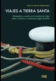 VIAJES A TIERRA SANTA. NAVEGACIÓN Y PUERTOS EN LOS RELATOS DE VIAJES JUDIOS, CRISTIANOS Y MUSULMANES (SIGLOS XII-XVII) | 9788433857194 | VARIOS AUTORES