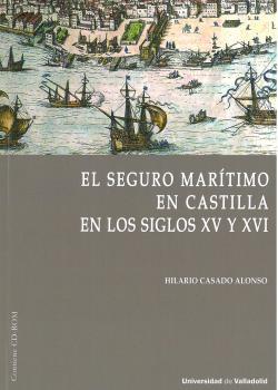 SEGURO MARÍTIMO EN CASTILLA EN LOS SIGLOS XV Y XVI, EL | 9788413201566 | CASADO ALONSO, HILARIO