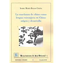 ENSEÑANZA DE CHINO COMO LENGUA EXTRANJERA EN CHINA, LA : ORIGEN Y DESARROLLO | 9788490457740 | BALSAS UREÑA, ISABEL Mª