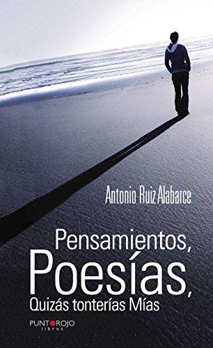 PENSAMIENTOS, POESÍAS, QUIZÁS TONTERÍAS MÍAS | 9788416658558 | RUÍZ ALABARCE, ANTONIO