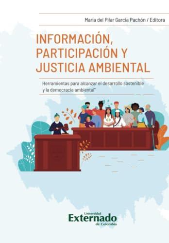 INFORMACIÓN, PARTICIPACIÓN Y JUSTICIA AMBIENTAL | 9789587904666 | GARCÍA PACHÓN, MARÍA DEL PILAR