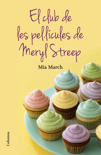 CLUB DE LES PEL·LÍCULES DE LA MERYL STREEP, EL | 9788466415644 | MARCH, MIA