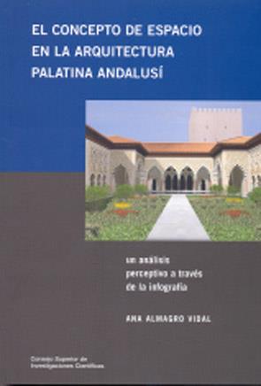 CONCEPTO DE ESPACIO EN LA ARQUITECTURA PALATINA ANDALUSÍ, EL | 9788400086305 | ALMAGRO VIDAL, ANA