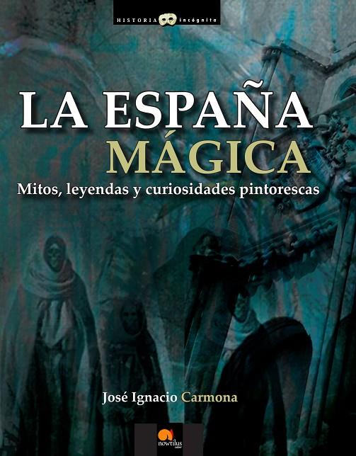 ESPAÑA MÁGICA, LA | 9788499672496 | CARMONA SÁNCHEZ, JOSÉ IGNACIO