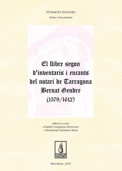LLIBRE SEGON D'INVENTARIS I ENCANTS DEL NOTARI DE TARRAGONA BERNAT GENDRE (1579-1612), EL | 9788499756813 | COMPANYS FARRERONS, ISABEL / SANMARTÍ ROSET, MONTSERRAT