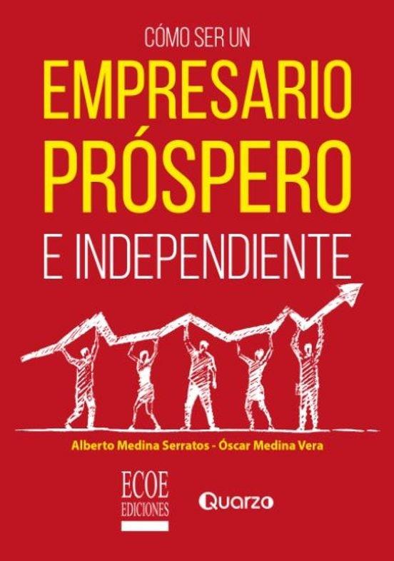 CÓMO SER UN EMPRESARIO PRÓSPERO E INDEPENDIENTE | 9789587715392 | MEDINA SERRATOS, ALBERTO
