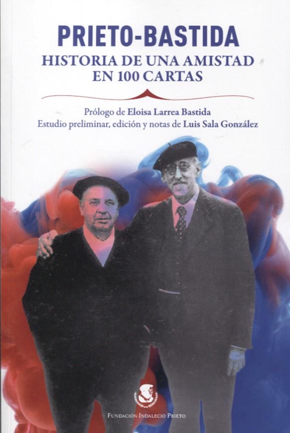 PRIETO BASTIDA. HISTORIA DE UNA AMISTAD EN 100 CARTAS | 9788412645019