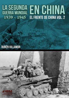 SEGUNDA GUERRA MUNDIAL EN CHINA  (1939-1945), LA. EL FRENTE DE CHINA VOL. 2 | 9788417859411 | VILLAMOR, RUBEN