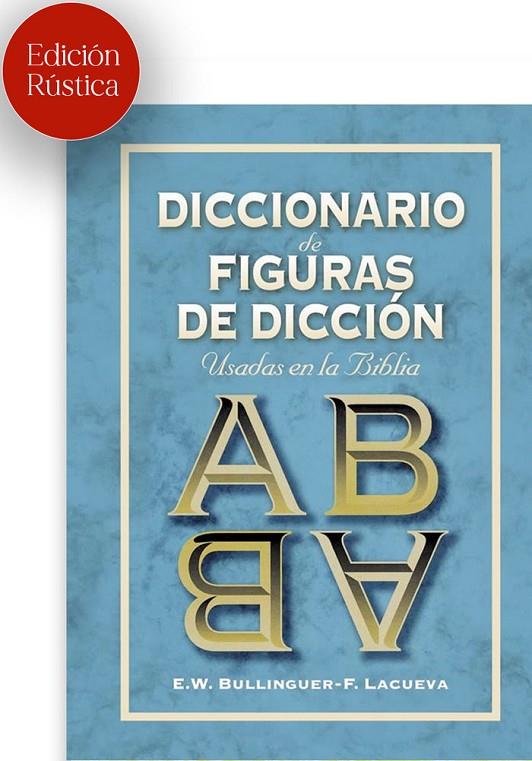 DICCIONARIO DE FIGURAS DE DICCIÓN USADAS EN LA BIBLIA | 9788418810008 | BULLINGER, WILLIAM ETHELBERT / LACUEVA LAFARGA, FRANCISCO