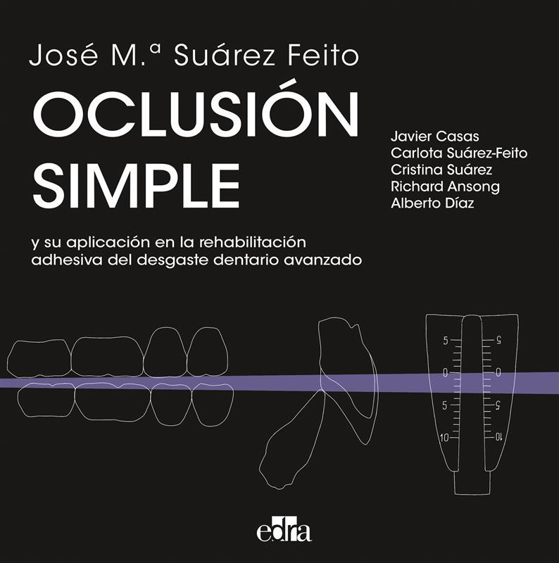 OCLUSIÓN SIMPLE Y SU APLICACIÓN EN LA REHABILITACIÓN ADHESIVA DEL DESGASTE DENTARIO AVANZADO | 9788419156792 | SUAREZ FEITO, JOSÉ Mª