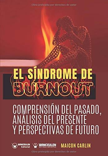 SINDROME DE BURNOUT, EL : COMPRENSIÓN DEL PASADO, ANÁLISIS DEL PRESENTE Y PERSPECTIVAS DEL FUTURO | 9788499934143 | CARLIN, MAICON