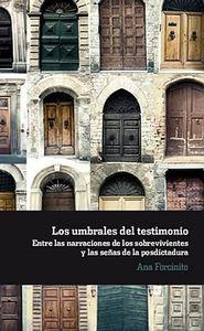 UMBRALES DEL TESTIMONIO, LOS : ENTRE LAS NARRACIONES DE LOS SOBREVIVIENTES Y LAS SEÑAS DE LA POSDICTADURA | 9788484896968 | FORCINITO, ANA