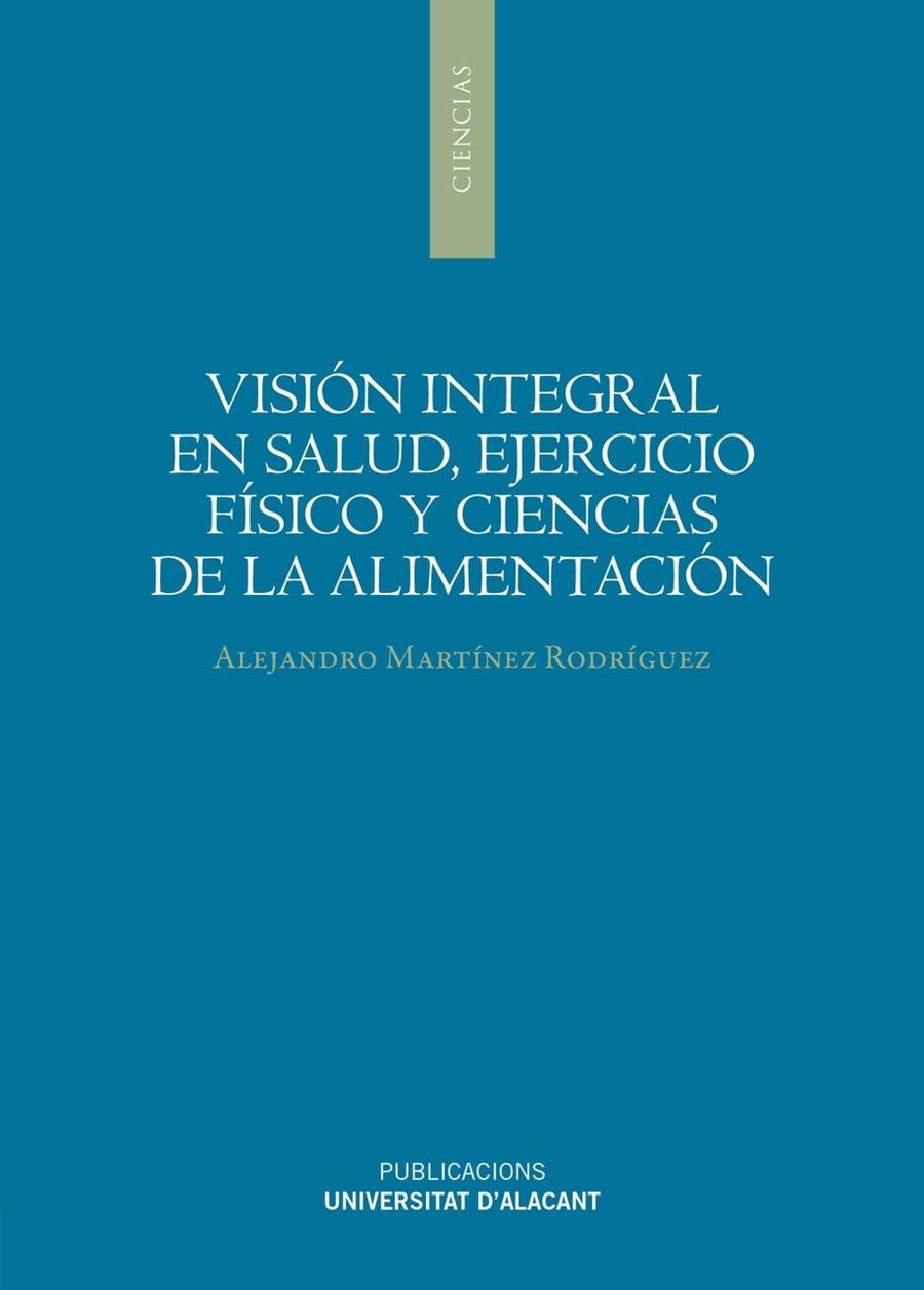 VISIÓN INTEGRAL EN SALUD, EJERCICIO FÍSICO Y CIENCIAS DE LA ALIMENTACIÓN | 9788497178006 | MARTÍNEZ RODRÍGUEZ, ALEJANDRO