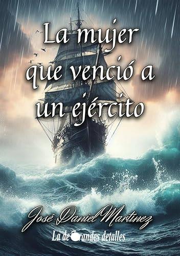 MUJER QUE VENCIÓ A UN EJERCITO, LA | 9788409561377 | MARTÍNEZ, JOSÉ DANIEL