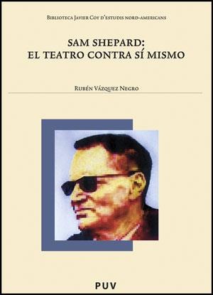 SAM SHEPARD: EL TEATRO CONTRA SÍ MISMO | 9788437080109 | VÁZQUEZ NEGRO, RUBÉN