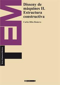 DISSENY DE MÀQUINES II. ESTRUCTURA CONSTRUCTIVA | 9788483015513 | RIBA ROMEVA, CARLES
