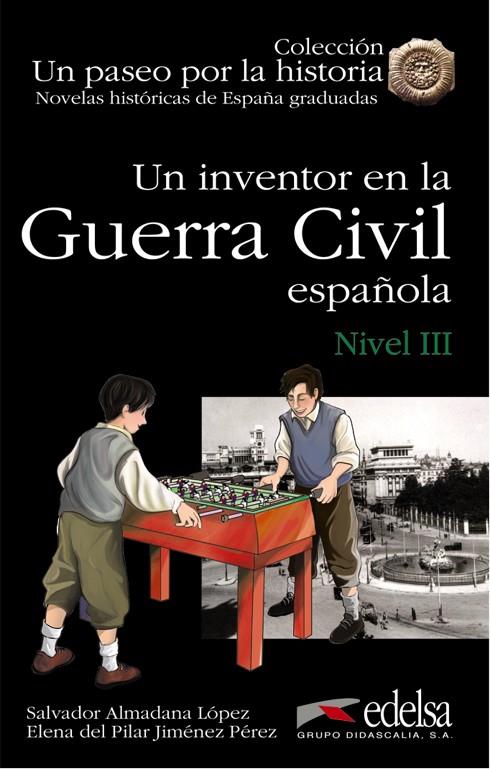 NOVELAS HISTÓRICAS GRADUADAS - UN INVENTOR EN LA GUERRA CIVIL ESPAÑOLA | 9788477116332 | JIMÉNEZ PÉREZ, ELENA PILAR / ALMADANA LÓPEZ DEL MORAL, SALVADOR