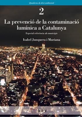 PREVENCIÓ DE LA CONTAMINACIÓ LUMÍNICA A CATALUNYA, LA | 9788484240990 | JUNQUERA I MURIANA, ISABEL