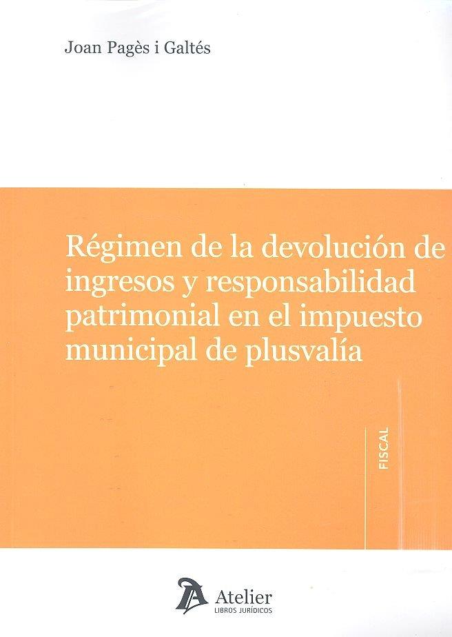 REGIMEN DE LA DEVOLUCION DE INGRESOS Y RESPONSABILIDAD PATRIMONIAL EN EL IMPUESTO DE PLUSVALÍA | 9788417466879 | PAGES I GALTES, JOAN