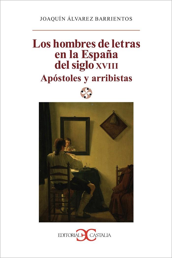 HOMBRES DE LETRAS EN LA ESPAÑA DEL SIGLO XVIII, LOS. APÓSTOLES Y ARRIBISTAS | 9788497401999 | ÁLVAREZ BARRIENTOS, JOAQUÍN